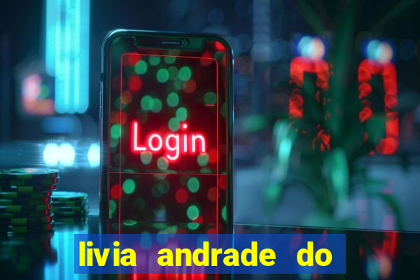 livia andrade do silvio santos nua